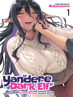 cover image of Yandere Dark Elf: She Chased Me All the Way From Another World!, Volume 1